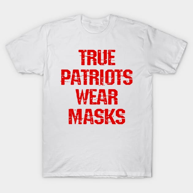 True patriots wear masks. Masks are the new normal. Real heroes wear masks. Keep your mask on. Help flatten the curve. Wear your fucking mask. Save America 2020 T-Shirt by IvyArtistic